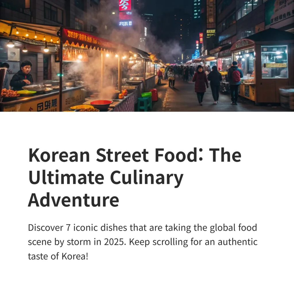 Complete Guide to Korean Street Food: Must-Try Dishes